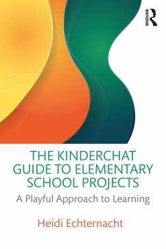 The Kinderchat Guide to Elementary School Projects (eBook, ePUB) - Echternacht, Heidi