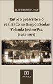 Entre o prescrito e o realizado no Grupo Escolar Yolanda Jovino Vaz (1961-1971) (eBook, ePUB)