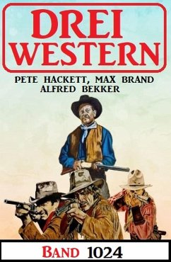 Drei Western Band 1024 (eBook, ePUB) - Bekker, Alfred; Hackett, Pete; Brand, Max