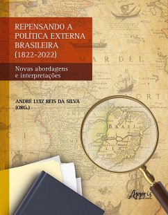 Repensando a Política Externa Brasileira (1822-2022): Novas Abordagens e Interpretações (eBook, ePUB) - Silva, André Luiz Reis da