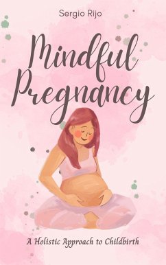 Mindful Pregnancy: A Holistic Approach to Childbirth (eBook, ePUB) - Rijo, Sergio