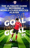 The Ultimate Guide to Becoming a World-Class Soccer Player (eBook, ePUB)