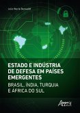 Estado e Indústria de Defesa em Países Emergentes: Brasil, Índia, Turquia e África do Sul (eBook, ePUB)