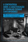 A controvérsia sobre a caracterização do trabalho escravo contemporâneo (eBook, ePUB)