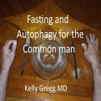 Fasting and Autophagy for the Common Mann (eBook, ePUB) Fasting and Autophagy for the Common Mann (eBook, ePUB)