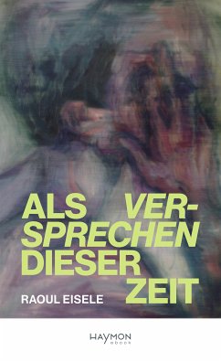 Als Versprechen dieser Zeit (eBook, ePUB) - Eisele, Raoul