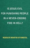 Is Jesus Evil for Punishing People in a Never-Ending Fire in Hell? (eBook, ePUB)