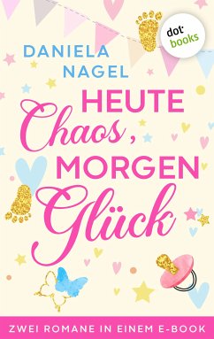 Heute Chaos, morgen Glück (eBook, ePUB) - Nagel, Daniela