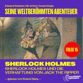 Sherlock Holmes und die Verhaftung von Jack the Ripper (Seine weltberühmten Abenteuer, Folge 15) (MP3-Download)