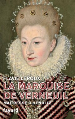 La marquise de Verneuil, maîtresse d'Henri IV (eBook, ePUB) - Leroux, Flavie