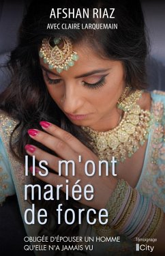 Ils m'ont mariée de force (eBook, ePUB) - Riaz, Afshan; Larquemain, Claire