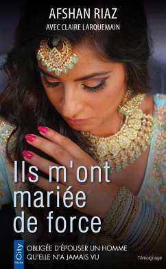 Ils m'ont mariée de force (eBook, ePUB) - Riaz, Afshan; Larquemain, Claire