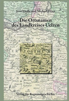 Niedersächsisches Ortsnamenbuch / Die Ortsnamen des Landkreises Uelzen - Dolle, Josef;Flöer, Michael