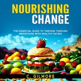 Nourishing Change: The Essential Guide to Thriving Through Menopause With Healthy Eating (eBook, ePUB) Nourishing Change: The Essential Guide to Thriving Through Menopause With Healthy Eating (eBook, ePUB)