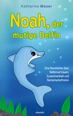 Noah, der mutige Delfin (eBook, ePUB) - Moser, Katharina