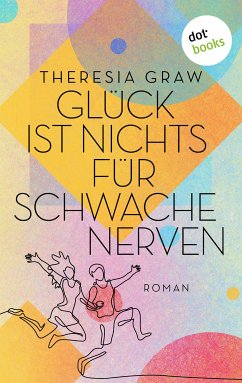 Glück ist nichts für schwache Nerven (eBook, ePUB) - Graw, Theresia