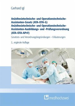 Anästhesietechnische- und Operationstechnische-Assistenten-Gesetz (ATA-OTA-G) Anästhesietechnische- und Operationstechnische-Assistenten-Ausbildungs- und -Prüfungsverordnung (ATA-OTA-APrV) - Igl, Gerhard