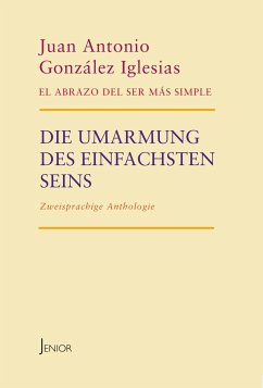 Die Umarmung des einfachsten Seins - Iglesias, Juan Antonio González