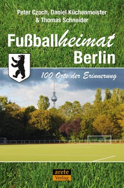 Fußballheimat Berlin - Czoch, Peter;Küchenmeister, Daniel;Schneider, Thomas