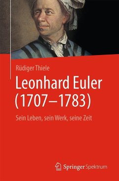 Leonhard Euler (1707-1783) - Sein Leben, sein Werk, seine Zeit. - Thiele, Rüdiger