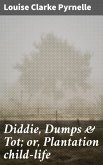 Diddie, Dumps & Tot; or, Plantation child-life (eBook, ePUB)