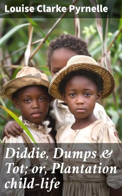 Diddie, Dumps & Tot; or, Plantation child-life (eBook, ePUB) - Pyrnelle, Louise Clarke