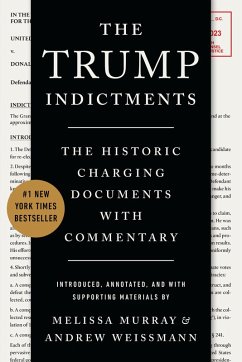 The Trump Indictments: The Historic Charging Documents with Commentary (eBook, ePUB) - Murray, Melissa; Weissmann, Andrew