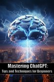 Mastering ChatGPT: Tips and Techniques for Beginners (eBook, ePUB)