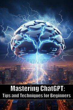 Mastering ChatGPT: Tips and Techniques for Beginners (eBook, ePUB) - Bandy, Keir