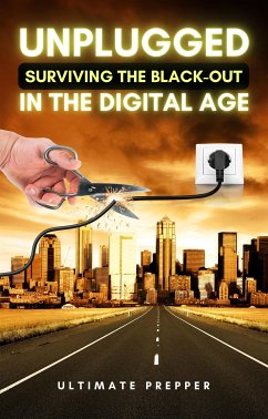 Unplugged: Surviving the Black-Out in the Digital Age (eBook, ePUB) - Prepper, Ultimate