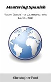 Mastering Spanish: Your Guide to Learning the Language (eBook, ePUB)