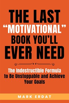 The Last “Motivational” Book You’ll Ever Need (eBook, ePUB) - Erdat, Mark