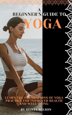 A Beginner’s Guide to Yoga (eBook, ePUB) - Huston J., Tailor