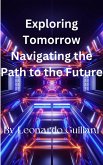 Exploring Tomorrow Navigating the Path to the Future (eBook, ePUB)