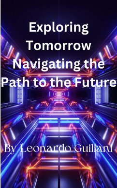 Exploring Tomorrow Navigating the Path to the Future (eBook, ePUB) - Guiliani, Leonardo