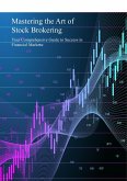 Mastering the Art of Stock Brokering: Your Comprehensive Guide to Success in Financial Markets (eBook, ePUB)