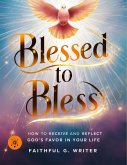 Blessed To Bless: How To Receive And Reflect God's Favor In Your Life (Christian Values, #19) (eBook, ePUB)