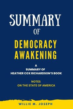 Summary of Democracy Awakening By Heather Cox Richardson: Notes on the State of America (eBook, ePUB) - Joseph, Willie M.