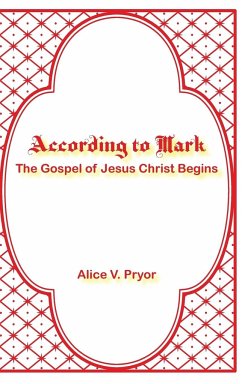 According to Mark: The Gospel of Jesus Christ Begins - Pryor, Alice V.