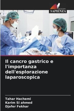 Il cancro gastrico e l'importanza dell'esplorazione laparoscopica - Hachemi, Tahar;Si ahmed, Karim;Fekhar, Djafer