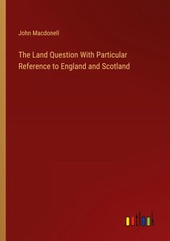The Land Question With Particular Reference to England and Scotland