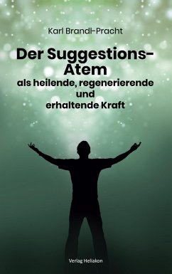 Der Suggestions-Atem als heilige, regenerierende und erhaltende Kraft - Brandler-Pracht, Karl