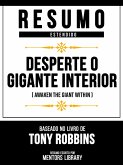 Resumo Estendido - Desperte O Gigante Interior (Awaken The Giant Within) - Baseado No Livro De Tony Robbins (eBook, ePUB) Resumo Estendido - Desperte O Gigante Interior (Awaken The Giant Within) - Baseado No Livro De Tony Robbins (eBook, ePUB)