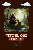 Tito el oso Perdido (Cuentos infantiles sobre valores morales, #1) (eBook, ePUB)