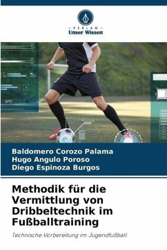 Methodik für die Vermittlung von Dribbeltechnik im Fußballtraining - Corozo Palama, Baldomero;Angulo Poroso, Hugo;Espinoza Burgos, Diego