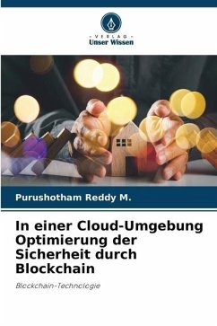 In einer Cloud-Umgebung Optimierung der Sicherheit durch Blockchain - M., Purushotham Reddy