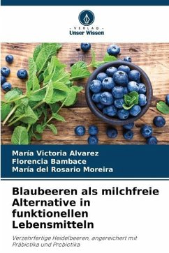 Blaubeeren als milchfreie Alternative in funktionellen Lebensmitteln - Alvarez, María Victoria;Bambace, Florencia;del Rosario Moreira, María