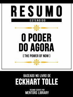 Resumo Estendido - O Poder Do Agora (The Power Of Now) - Baseado No Livro De Eckhart Tolle (eBook, ePUB) - Library, Mentors; Library, Mentors