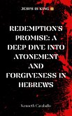 Redemption's Promise: Exploring Atonement and Forgiveness in Hebrews (eBook, ePUB) Redemption's Promise: Exploring Atonement and Forgiveness in Hebrews (eBook, ePUB)
