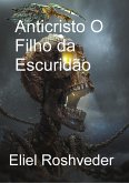 Anticristo O Filho da Escuridão (Instrução para o Apocalipse, #21) (eBook, ePUB)